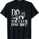Mens Do You Even Mow Bro Funny Lawn Mowing Gardener Landscaping T-Shirt