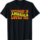 Somebody in America Loves Me in Groovy Wavy Text T-Shirt