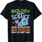 Funny Biology Quote Multiplication The Same Thing T-Shirt