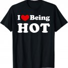 I Love Being Hot, I Like to be Hot T-Shirt