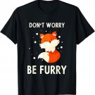 Don't Worry Be Furry T Shirt