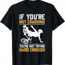 If You're Not Crashing You're Not Trying Hard Enough Biker T-Shirt
