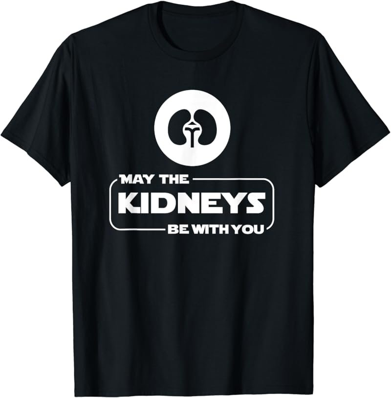 May The Kidneys Funny Nephrology Nephrologist T Shirt Gift