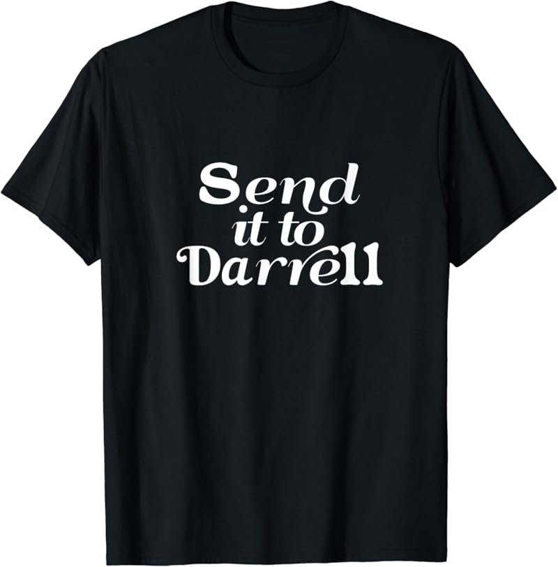 Send it to Darrell, Funny Quote, Funny Saying, Novelty T-Shirt