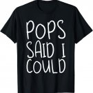 Pops Said I Could Toddler Design From Grandma Grandpa T-Shirt