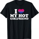 I Love My Hot Girlfriend Lgbt Bisexual T-Shirt