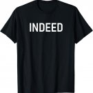 Indeed, Funny, Jokes, Sarcastic Sayings T-Shirt