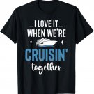 I Love It When We're Cruising Together Family Trip Cruise T-Shirt