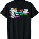 Say Gay Protect Trans Kids Read Banned Books Show Love Funny T-Shirt