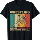 Wrestling Because Other Sports Only Require One Ball T-Shirt