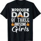 Proud Dad of Three Awesome Girls - Funny Father's Day T-Shirt