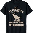 Hey Vegetarian My Food Poops On Your Food Funny Meat Eater T-Shirt