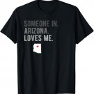 Someone in Arizona Loves Me T Shirt Gift AZ Home State
