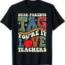 Dear Parents Tag You're It Love Teachers T-Shirt