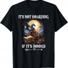 It's Not Hoarding If It's Books Funny Nerd Dragon Lover Tees T-Shirt