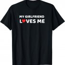My Girlfriend Loves Me Boyfriend Anniversary T-Shirt