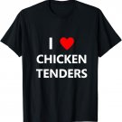 Funny I Heart Love Chicken Tenders Strips Fingers Tendies T-Shirt