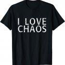 I love chaos t-shirt chaotic shirt
