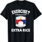Exercise? I thought you said extra rice Funny Filipino text T-Shirt