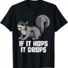 Funny If It Hops It Drops Animals Squirrels Hunting Hunter T-Shirt