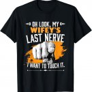 Look My Wifey's Last Nerve Funny Husband Wife Family T-Shirt
