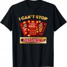 Lottery Scratcher Lotto Scratcher I Cant Stop Scratching T-Shirt