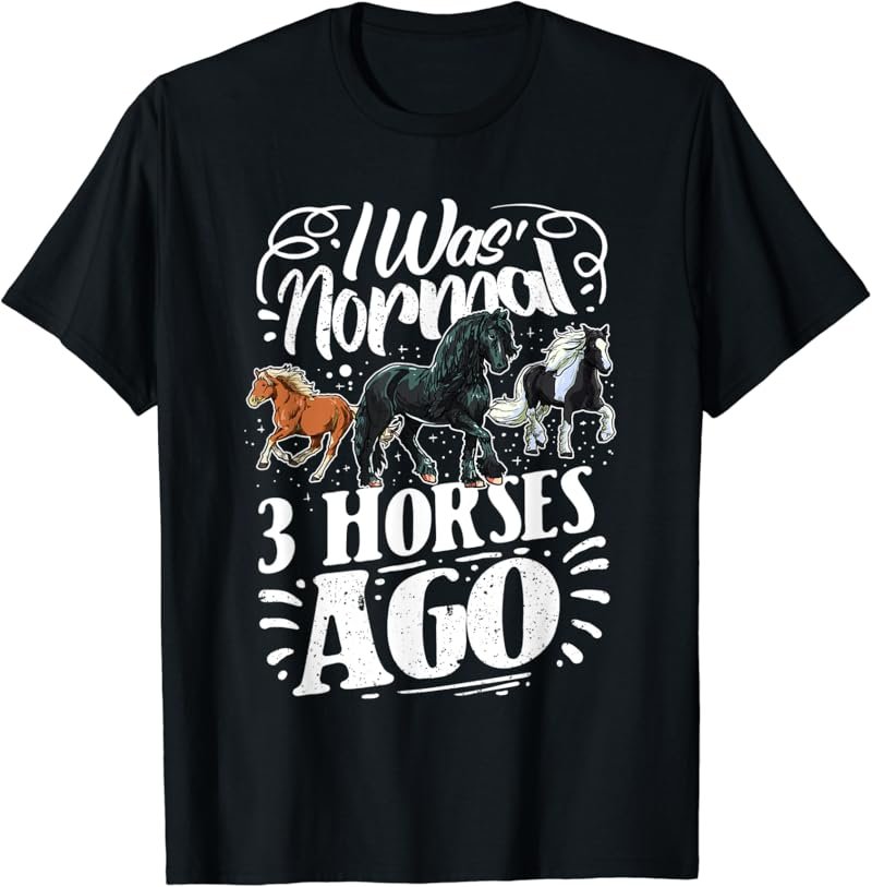 I Was Normal Three Horses Ago Funny Horse T-Shirt