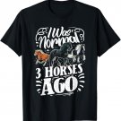 I Was Normal Three Horses Ago Funny Horse T-Shirt