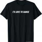 Ask Me To Dance I'd Love To Dance West Coast Swing WCS Swing T-Shirt