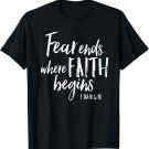 Fear Ends Where Faith Begins Christian Bold Witness Shirt T-Shirt