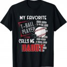 My Favorite Tball Player Calls Me Daddy Dad Tee-ball T-Shirt