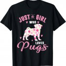 Pug Gifts For Girls Funny Just A Girl Who Loves Pugs T-Shirt T-Shirt
