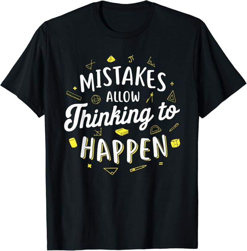 Mistakes Allow Thinking to Happen - Math Teacher T-Shirt T-Shirt