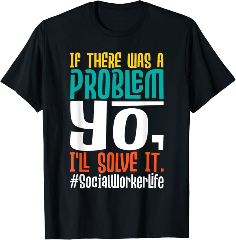 If There Was A Problem Yo I'll Solve It - Social Worker LSW T-Shirt