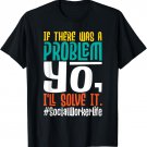 If There Was A Problem Yo I'll Solve It - Social Worker LSW T-Shirt