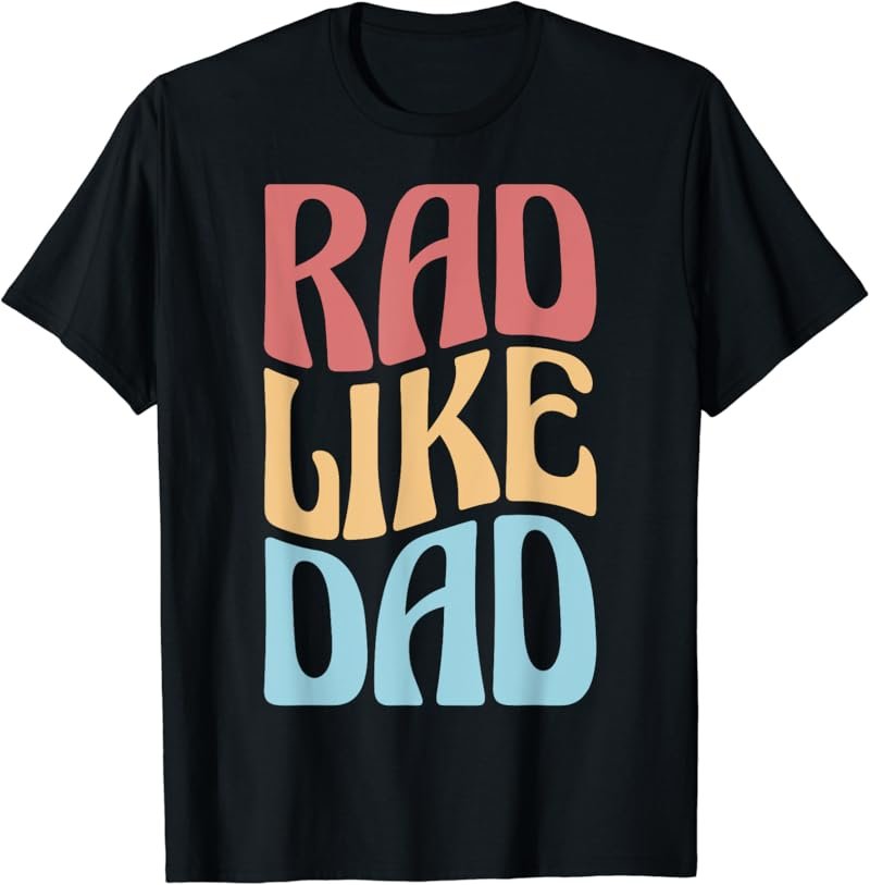 Rad Like Dad Father's Day Kids Boys Girls T-Shirt