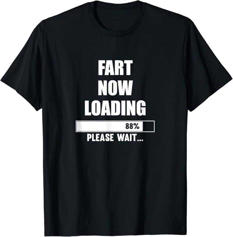 Fart Now Loading Please Wait T-Shirt