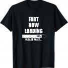 Fart Now Loading Please Wait T-Shirt