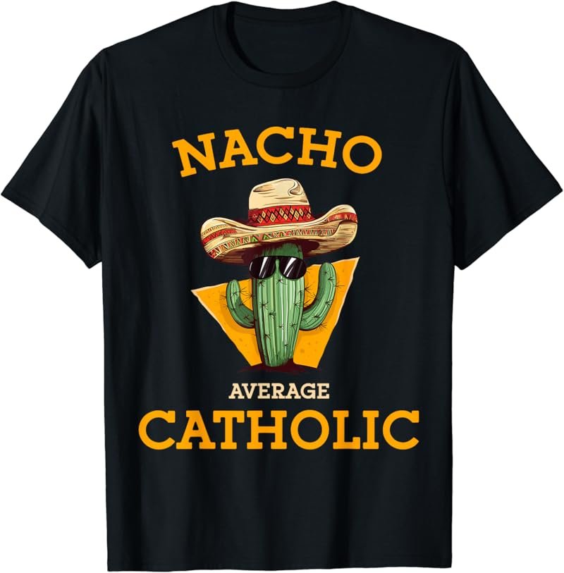 Nacho Average Catholic Church Funny Cinco De Mayo T-Shirt