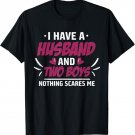 I Have A Husband And Two Boys Nothing Scares Me Funny Mom T-Shirt