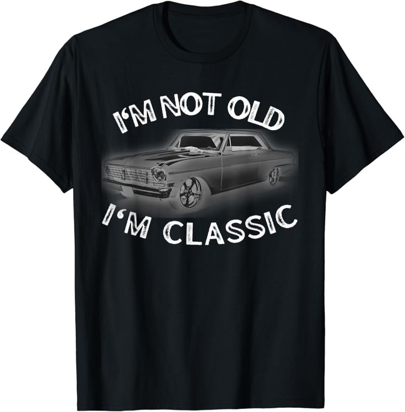 I'm not old I'm a classic 64 nova retro vintage T-Shirt