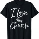 Christian Church Quote Body of Christ Gift I Love My Church T-Shirt