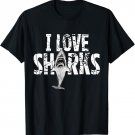 I Love Sharks Shirt - Shark Lovers Shirt and Gift T-Shirt
