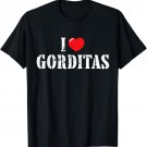 I Love Gorditas for Gorditas Lover T-Shirt