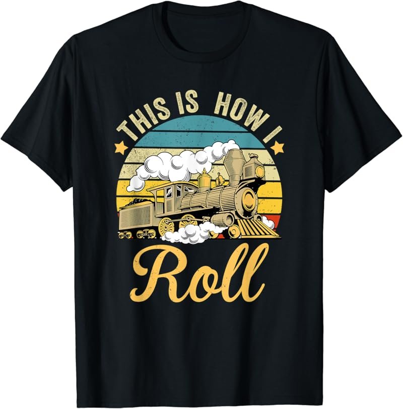Retro Train This Is How I Roll Funny Train & Railroad Lovers T-Shirt