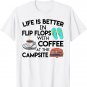 Life Is Better In Flip Flops With Coffee At The Campsite T-Shirt