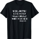 Seek Justice Love Mercy Walk Humbly Micah 6:8 Christian T-Shirt