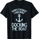 Funny Boating Sorry What I Said Docking Boat T-Shirt