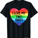 I Love My Two Dads LGBT Flag Lesbian Pride Parades Rainbow T-Shirt