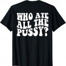 Who Ate All The Pussy Funny Saying Adult T-Shirt